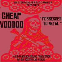 Cheap Vudu : Possessed to Metal
